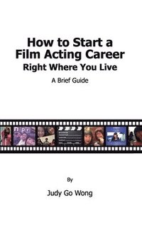 bokomslag How to Start a Film Acting Career Right Where You Live