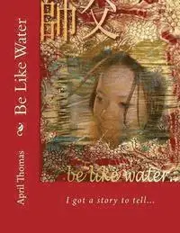 April Thomas - Be Like Water: The Essence of Womanhood, Häftad. Tillgänglighet: Lägg i varukorg
