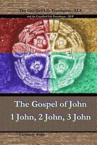 bokomslag John 1 John 2 John 3 John: The Crucified Life Paraphrase (XLP) & Translation (XLT)