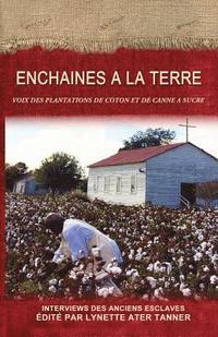 bokomslag Enchaines a la Terre: Voix des Plantations de Coton et de Canne a Sucre