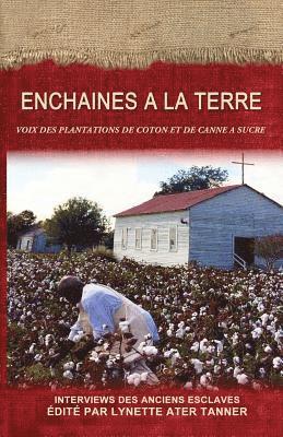 Enchaines a la Terre: Voix des Plantations de Coton et de Canne a Sucre 1