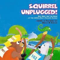 Squirrel Unplugged!: Gus Goes for the Gold at the Super-Silly Summer Games! 1