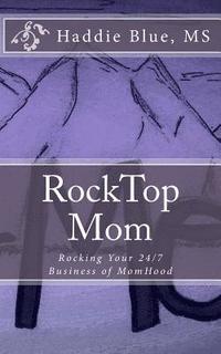 bokomslag RockTop Mom: Rocking Your 24/7 Business of MomHood