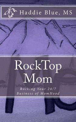 bokomslag RockTop Mom: Rocking Your 24/7 Business of MomHood
