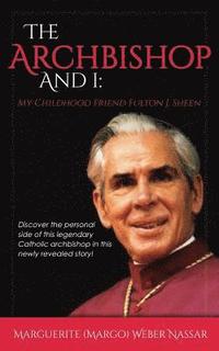 bokomslag The Archbishop and I: My Childhood Friend Fulton J. Sheen