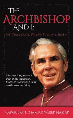 Marguerite (Margo) Weber Nassar - The Archbishop and I: My Childhood Friend Fulton J. Sheen, Häftad