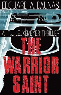 bokomslag The Warrior Saint: A T. J. Leukemeyer Thriller