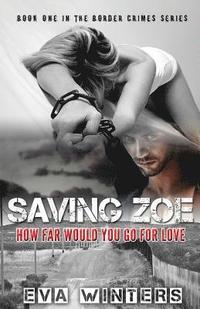 bokomslag Saving Zoe (Border Crimes Series Book 1): How Far Would You Go For Love