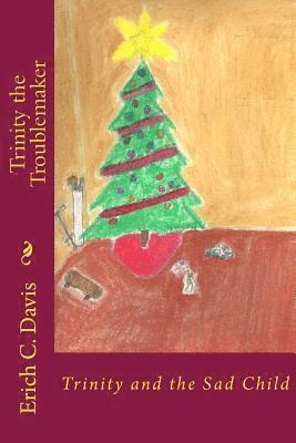 Erich C. Davis - Trinity the Troublemaker: Trinity and the Sad Child, Häftad