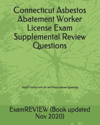 bokomslag Connecticut Asbestos Abatement Worker License Exam Supplemental Review Questions 2016/17 Edition: (with 50+ Self Practice Review Questions)