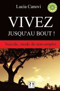 bokomslag Vivez jusqu'au bout !: Suicide, mode de non-emploi