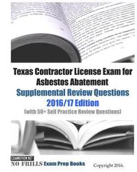 bokomslag Texas Contractor License Exam for Asbestos Abatement Supplemental Review Questions 2016/17 Edition: (with 50+ Self Practice Review Questions)