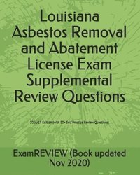 bokomslag Louisiana Asbestos Removal and Abatement License Exam Supplemental Review Questions 2016/17 Edition: (with 50+ Self Practice Review Questions)