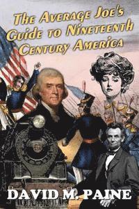 The Average Joe's Guide to Nineteenth Century America 1