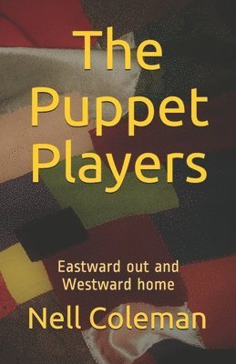 bokomslag The Puppet Players: Eastward out and Westward home