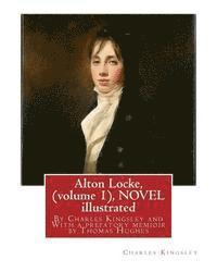 bokomslag Alton Locke, By Charles Kingsley (volume 1), A NOVEL illustrated: With a prefatory memioir by Thomas Hughes(20 October 1822 - 22 March 1896) was an En