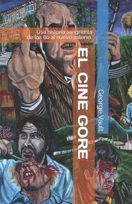 El cine gore. Una historia sangrienta.: De los 80 al nuevo milenio. 1