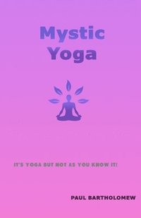 bokomslag Mystic Yoga: The Art of Knowing Nothing