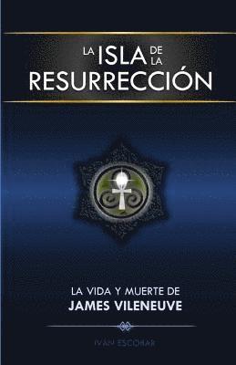 Ivan Escobar - La Isla de la Resurreccion: La Vida y Muerte de James Vileneuve, Häftad