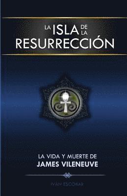 La Isla de la Resurreccion: La Vida y Muerte de James Vileneuve 1