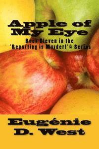 bokomslag Apple of My Eye: Book Eleven in the 'Reporting is Murder!'(c) Series