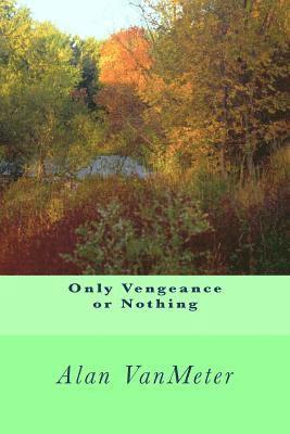 Alan Vanmeter - Only Vengeance or Nothing, Häftad