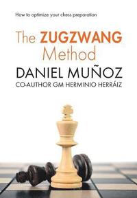 bokomslag The Zugzwang Method: How to optimize your chess preparation