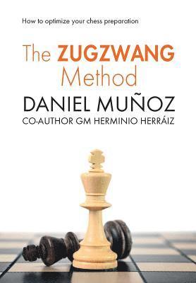 Daniel Muñoz Sanchez - The Zugzwang Method: How to optimize your chess preparation, Häftad
