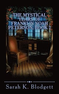 bokomslag The Mystical Years of Franklin Noah Peterson, Book 2