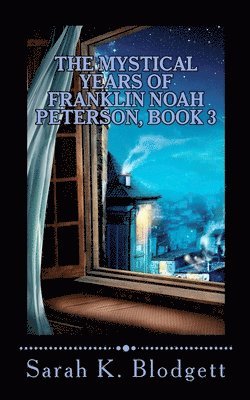 bokomslag The Mystical Years of Franklin Noah Peterson, Book 3