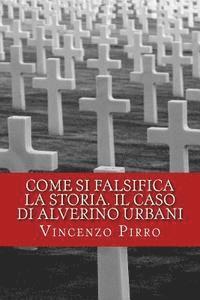 bokomslag Come si falsifica la storia. Il caso di Alverino Urbani