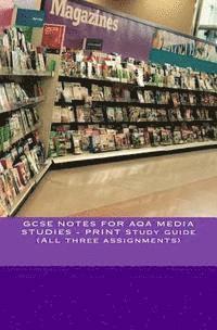 Joe Broadfoot - GCSE NOTES FOR AQA MEDIA STUDIES - PRINT Study guide (All three assignments), Häftad
