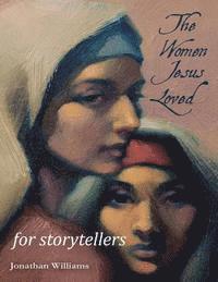 bokomslag The Women Jesus Loved - for Storytellers