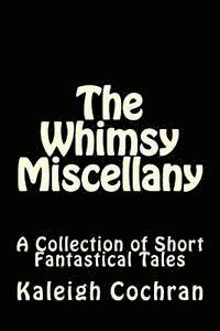 bokomslag The Whimsy Miscellany: A Collection of Short Fantastical Tales