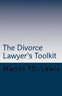 bokomslag The Divorce Lawyer's Toolkit: Your Secret Weapon For Getting Ahead of the Competition