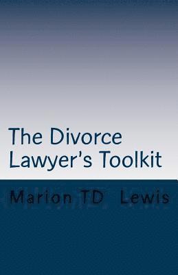 bokomslag The Divorce Lawyer's Toolkit: Your Secret Weapon For Getting Ahead of the Competition