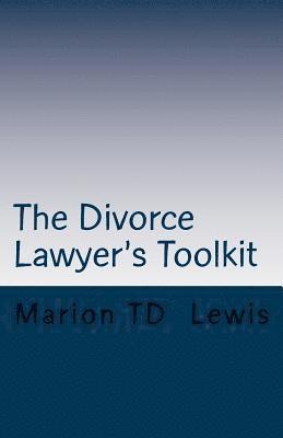 bokomslag The Divorce Lawyer's Toolkit: Your Secret Weapon For Getting Ahead of the Competition