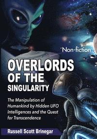 bokomslag Overlords of the Singularity: The Manipulation of Humankind by Hidden UFO Intelligences and the Quest for Transcendence