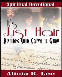 bokomslag It's Just Hair: Restoring Your Crown of Glory