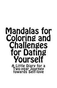 bokomslag Mandalas for Coloring and Challenges for Dating Yourself: A Little Diary for a Two-year Journey towards Self-love