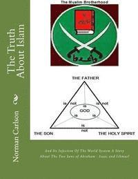 bokomslag The Truth About Islam: And Its Infection Of The World System A Story About The Two Sons of Abraham - Isaac and Ishmael