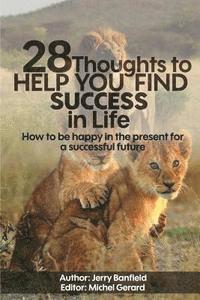 bokomslag 28 Thoughts to Help you Find Success in Life: How to be happy in the present for a successful future