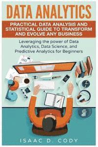 bokomslag Data Analytics: Practical Data Analysis and Statistical Guide to Transform and Evolve Any Business. Leveraging the Power of Data Analy