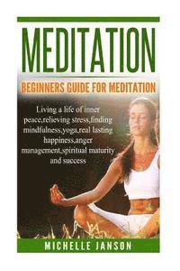 bokomslag Meditation: Beginners Guide for Meditation - Living a life of inner peace, relievi