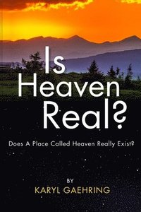 bokomslag Is Heaven Real?: Does A Place Called Heaven Really Exist?