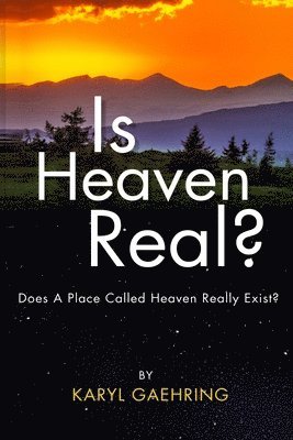 Karyl Gaehring - Is Heaven Real?: Does A Place Called Heaven Really Exist?, Häftad