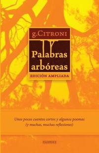 bokomslag Palabras arbóreas - Edición Ampliada: Unos pocos cuentos cortos y algunos poemas (y muchas, muchas reflexiones)