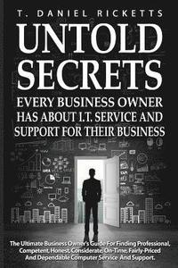 bokomslag Untold Secrets: Every Business Owner Has About I.T. Service and Support For Their Business