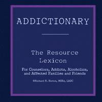 bokomslag Addictionary: A Layperson's Guide to the Terms of Addiction and Recovery