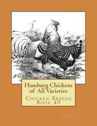 Hamburg Chickens of All Varieties: Chicken Breeds Book 49